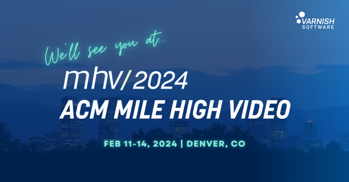 Meet with Varnish Software at ACM MileHigh Video 2024